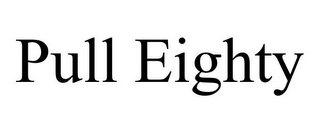 PULL EIGHTY