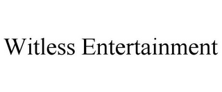 WITLESS ENTERTAINMENT