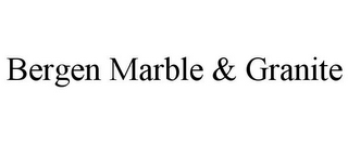 BERGEN MARBLE & GRANITE