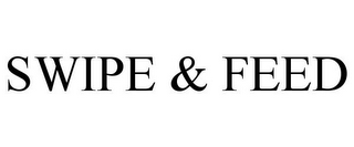 SWIPE & FEED