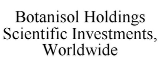 BOTANISOL HOLDINGS SCIENTIFIC INVESTMENTS, WORLDWIDE