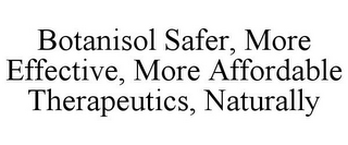 BOTANISOL SAFER, MORE EFFECTIVE, MORE AFFORDABLE THERAPEUTICS, NATURALLY