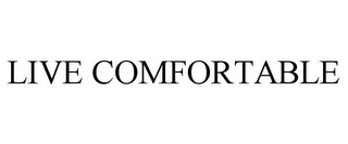 LIVE COMFORTABLE