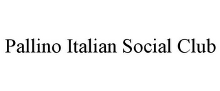 PALLINO ITALIAN SOCIAL CLUB