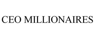 CEO MILLIONAIRES
