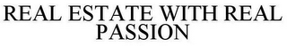 REAL ESTATE WITH REAL PASSION