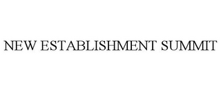 NEW ESTABLISHMENT SUMMIT