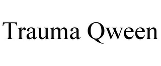 TRAUMA QWEEN