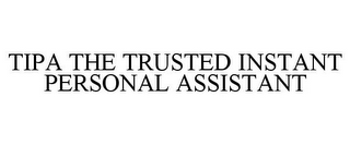 TIPA THE TRUSTED INSTANT PERSONAL ASSISTANT