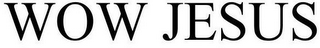 WOW JESUS