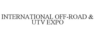 INTERNATIONAL OFF-ROAD & UTV EXPO