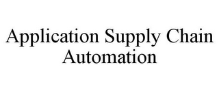 APPLICATION SUPPLY CHAIN AUTOMATION