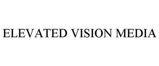 ELEVATED VISION MEDIA