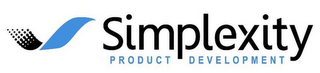 S SIMPLEXITY PRODUCT DEVELOPMENT