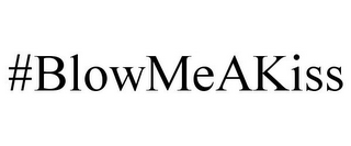 #BLOWMEAKISS