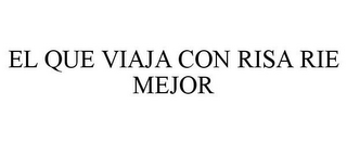 EL QUE VIAJA CON RISA RIE MEJOR