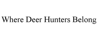 WHERE DEER HUNTERS BELONG