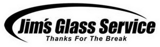 JIM'S GLASS SERVICE THANKS FOR THE BREAK