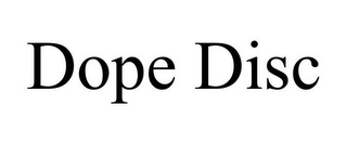 DOPE DISC