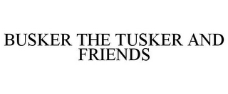 BUSKER THE TUSKER AND FRIENDS