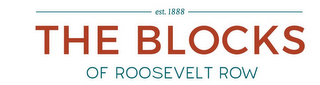 EST. 1888 THE BLOCKS OF ROOSEVELT ROW