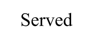 SERVED