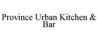 PROVINCE URBAN KITCHEN & BAR
