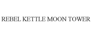 REBEL KETTLE MOON TOWER