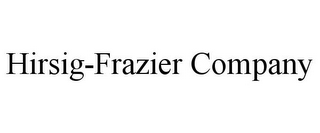 HIRSIG-FRAZIER COMPANY