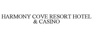 HARMONY COVE RESORT HOTEL & CASINO