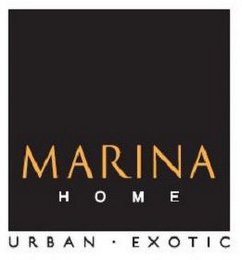 MARINA HOME URBAN EXOTIC