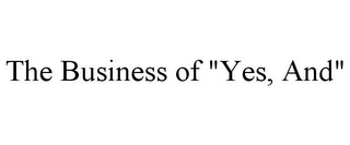 THE BUSINESS OF "YES, AND"