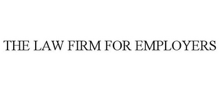 THE LAW FIRM FOR EMPLOYERS