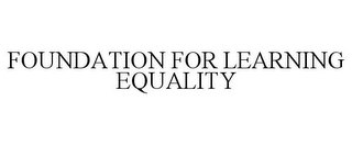 FOUNDATION FOR LEARNING EQUALITY