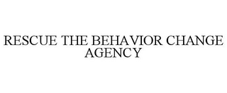 RESCUE THE BEHAVIOR CHANGE AGENCY