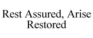 REST ASSURED, ARISE RESTORED