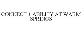 CONNECT + ABILITY AT WARM SPRINGS