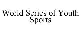 WORLD SERIES OF YOUTH SPORTS