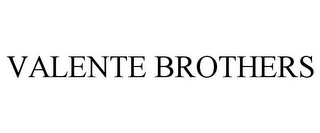 VALENTE BROTHERS