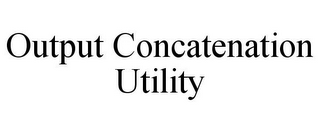 OUTPUT CONCATENATION UTILITY