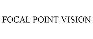 FOCAL POINT VISION