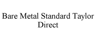 BARE METAL STANDARD TAYLOR DIRECT