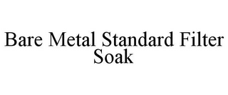 BARE METAL STANDARD FILTER SOAK