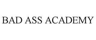 BAD ASS ACADEMY