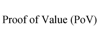 PROOF OF VALUE (POV)