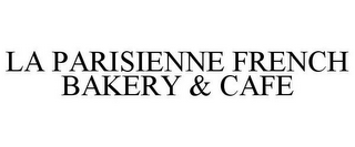 LA PARISIENNE FRENCH BAKERY & CAFE