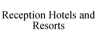 RECEPTION HOTELS AND RESORTS