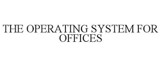 THE OPERATING SYSTEM FOR OFFICES