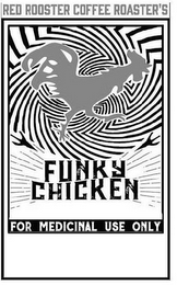 RED ROOSTER COFFEE ROASTER'S FUNKY CHICKEN FOR MEDICINAL USE ONLY