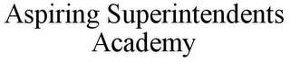 ASPIRING SUPERINTENDENTS ACADEMY